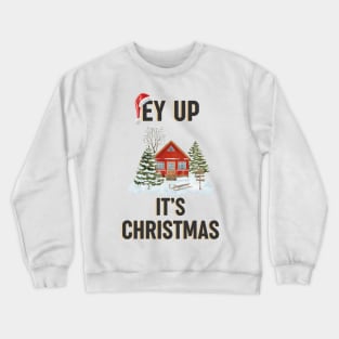 Ey up it's Christmas - Lancashire Yorkshire festive design Crewneck Sweatshirt